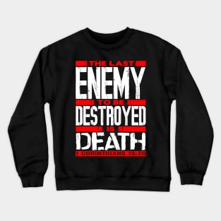 1 Corinthians 15:26 The Last Enemy To Be Destroyed Is Death Crewneck Sweatshirt